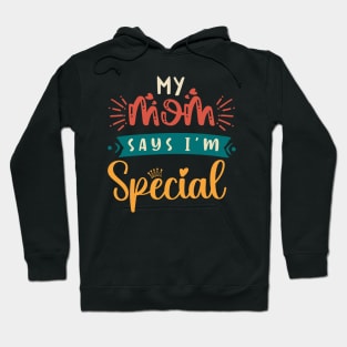 Funny My Mom Says I'm Special t-shirt For Sons And Daughters Hoodie